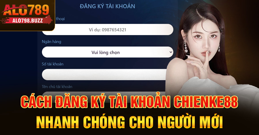 Cách đăng ký tài khoản Chienke88 nhanh chóng cho người mới