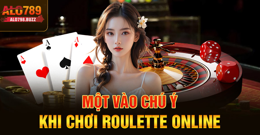 Một vào chú ý khi chơi roulette online