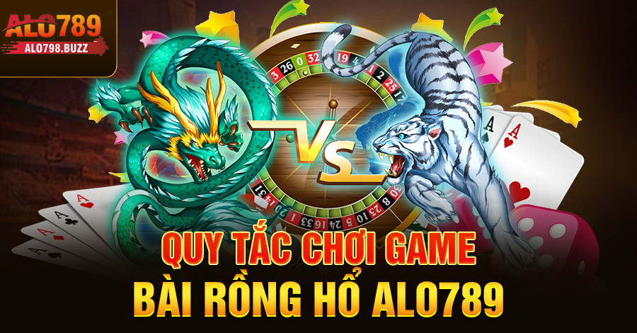 Quy tắc chơi game bài rồng hổ Alo789