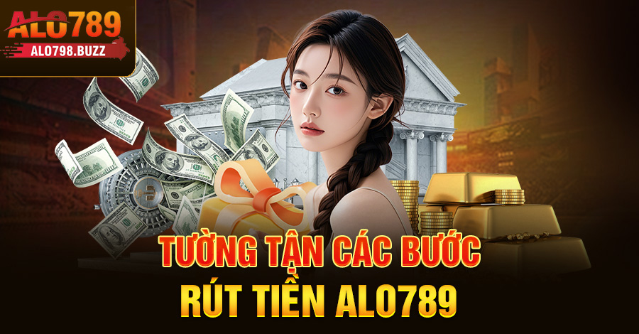 Tường tận các bước rút tiền Alo789