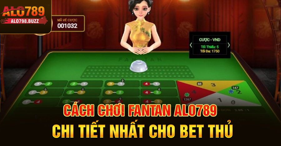 Cách chơi fantan Alo789 chi tiết nhất cho bet thủ