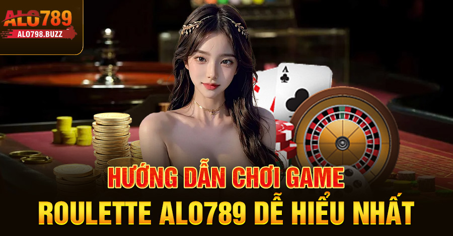 Hướng dẫn chơi game roulette Alo789 dễ hiểu nhất