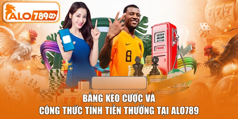 Bảng kèo cược và công thức tính tiền thưởng tại ALO789