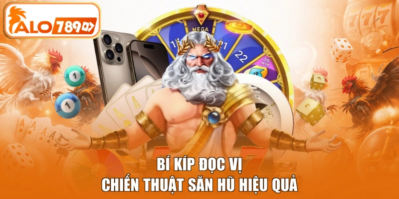 Bí kíp đọc vị chiến thuật săn hũ hiệu quả