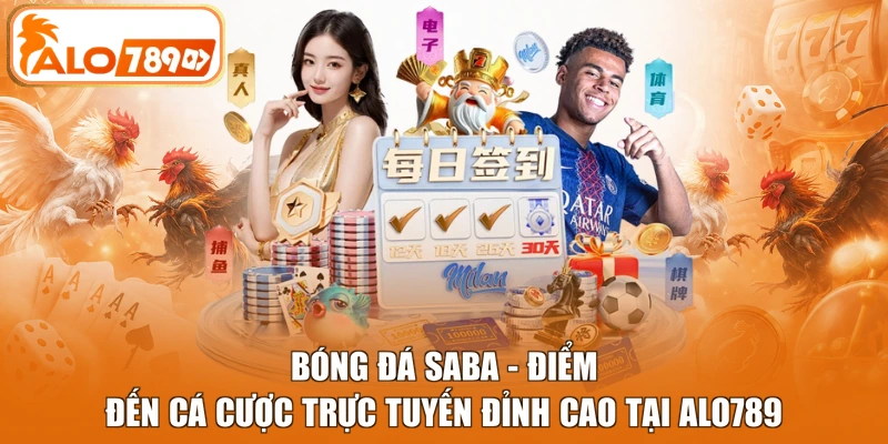 Bóng đá Saba - Điểm đến cá cược trực tuyến đỉnh cao tại Alo789
