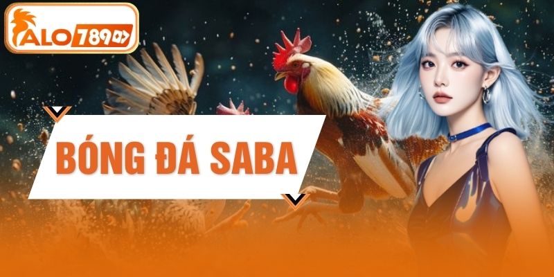 Bóng Đá Saba - Sảnh Cược Thể Thao Đẳng Cấp Số 1 Tại Alo789