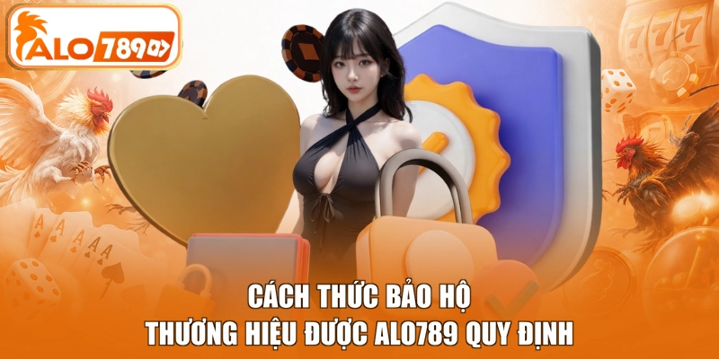 Cách thức bảo hộ thương hiệu được Alo789 quy định