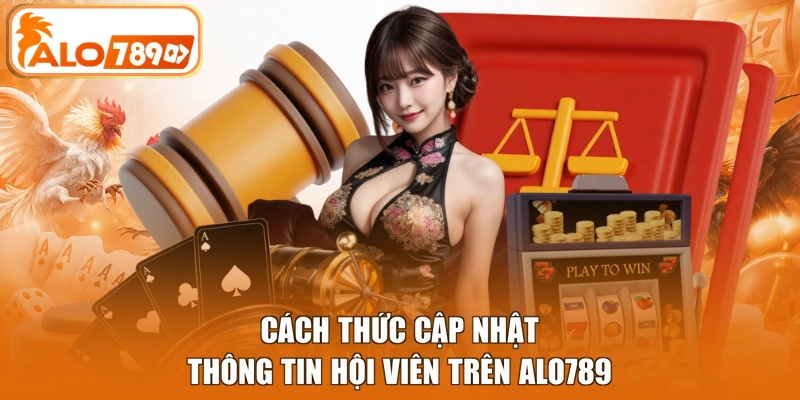 Cách thức cập nhật thông tin hội viên trên Alo789
