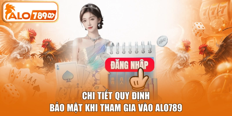 Chi tiết quy định bảo mật khi tham gia vào ALO789