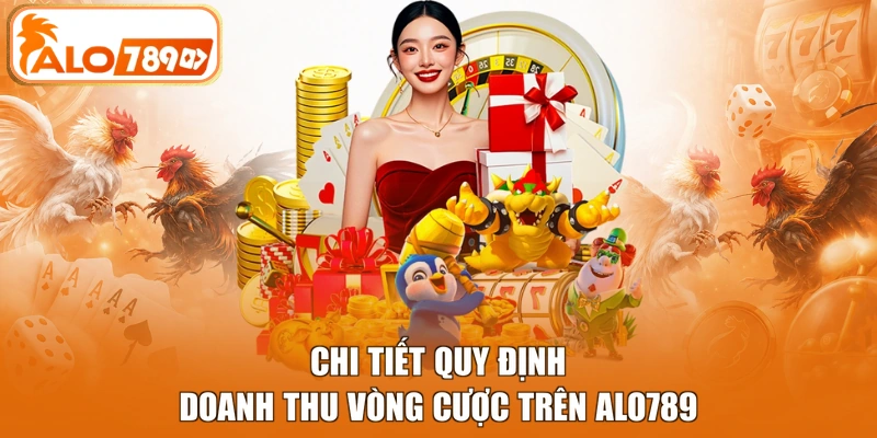 Chi tiết quy định doanh thu vòng cược trên ALO789