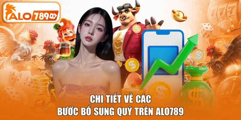Chi tiết về các bước bổ sung quỹ trên ALO789