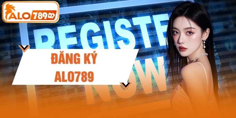Hướng Dẫn Đăng Ký ALO789 - Tạo Tài Khoản Nhận Quà 2 Triệu