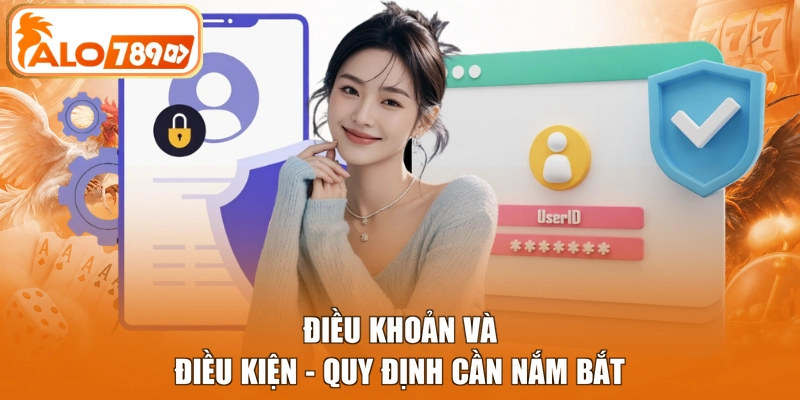 Điều khoản và điều kiện - Quy định cần nắm bắt