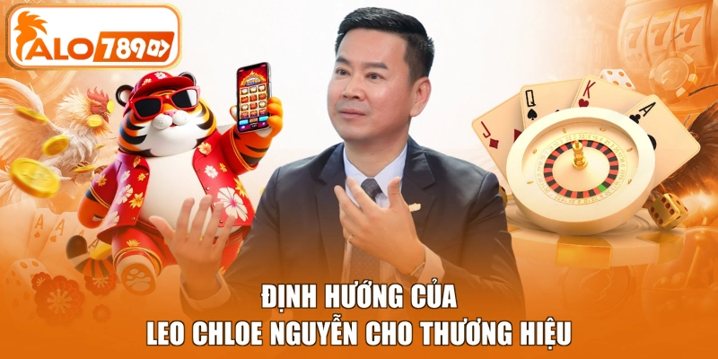 Định hướng của Leo Chloe Nguyễn cho thương hiệu