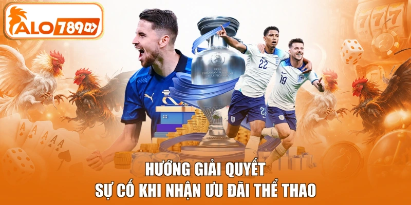 Hướng giải quyết sự cố khi nhận ưu đãi thể thao
