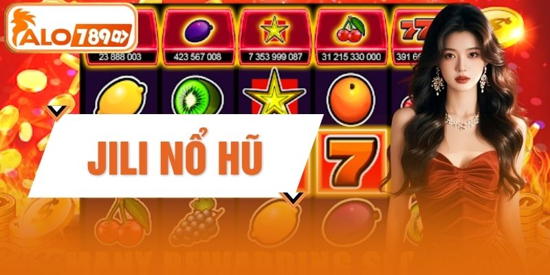 Jili Nổ Hũ - Sảnh Game Đổi Thưởng Đỉnh Cao Nhất 2026