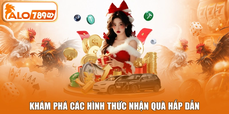 Khám phá các hình thức nhận quà hấp dẫn