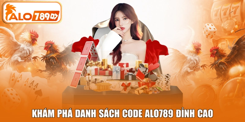 Khám phá danh sách code ALO789 đỉnh cao