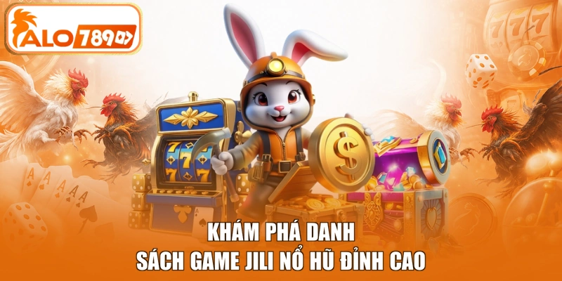 Khám phá danh sách game Jili Nổ hũ đỉnh cao