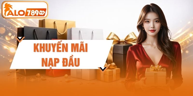 Khuyến Mãi Nạp Đầu ALO789 - Tặng Ngay 100% Tiền Thưởng