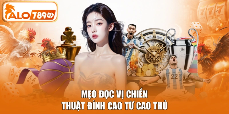 Mẹo đọc vị chiến thuật đỉnh cao từ cao thủ