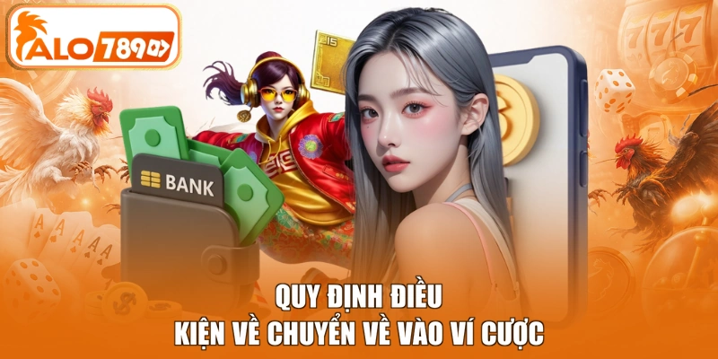 Quy định điều kiện về chuyển về vào ví cược