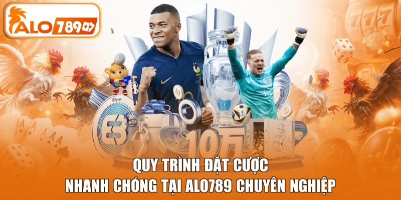Quy trình đặt cược nhanh chóng tại ALO789 chuyên nghiệp