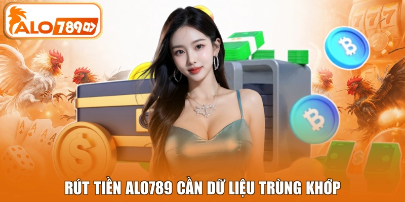 Rút tiền ALO789 cần dữ liệu trùng khớp