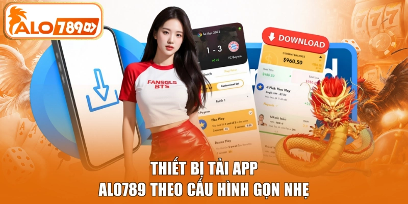 Thiết bị tải app ALO789 theo cấu hình gọn nhẹ