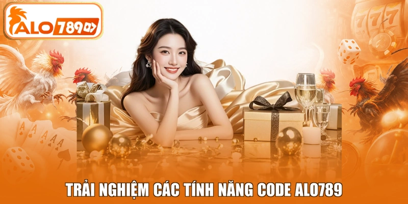 Trải nghiệm các tính năng code khủng tại ALO789