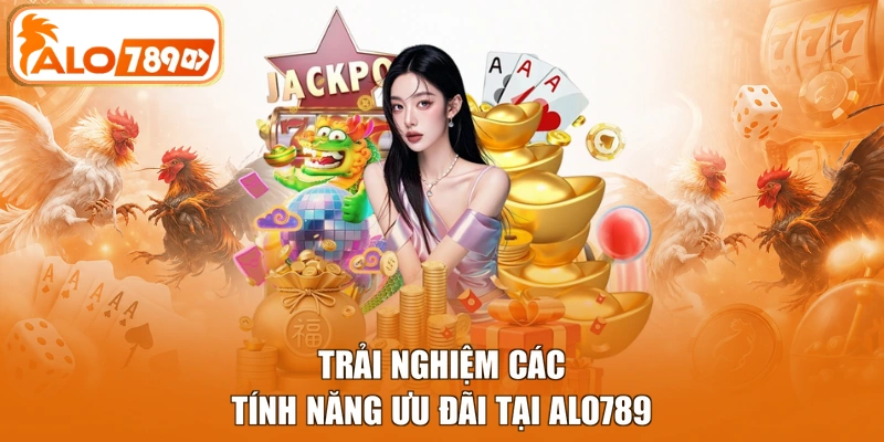 Trải nghiệm các tính năng ưu đãi tại ALO789